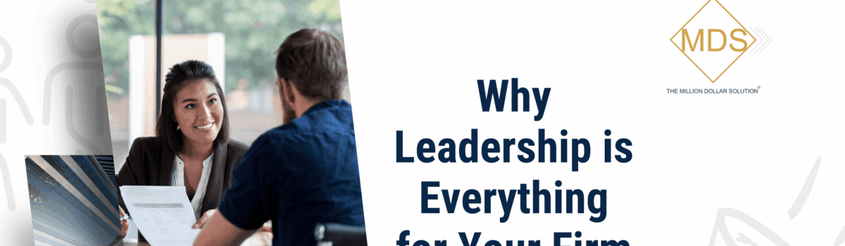 Why Leadership is Everything for Your Firm (Especially Retention)
