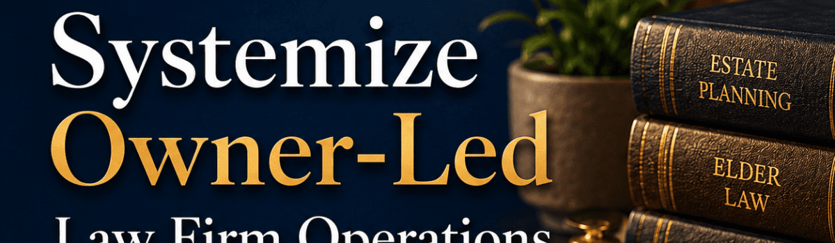 Systemize Owner-Led Law Firm Operations in 2026